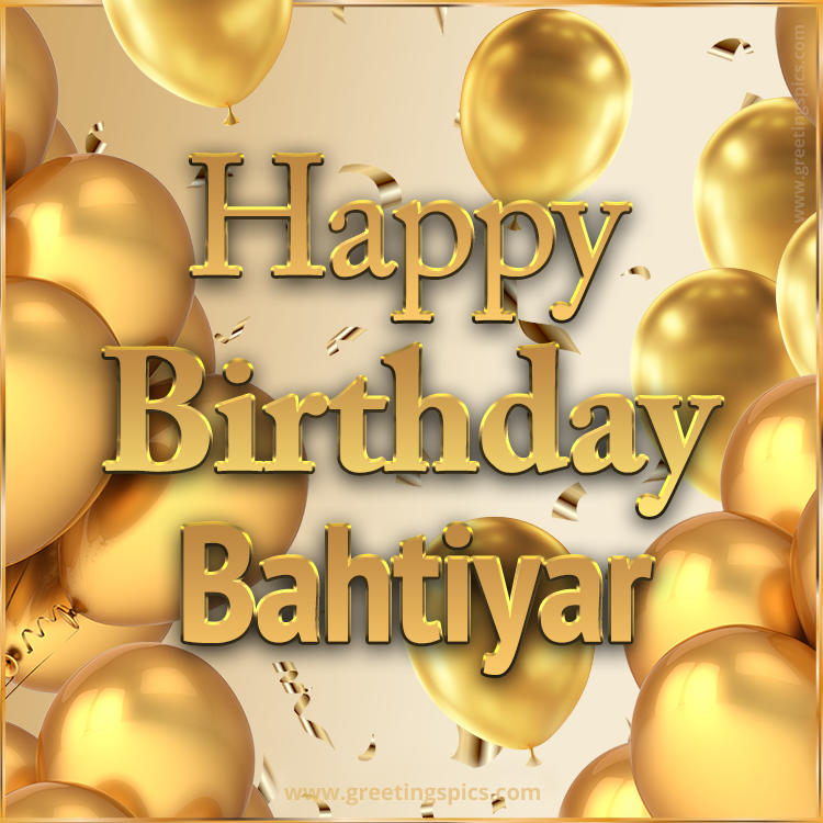 Happy Birthday Bahtiyar Card with golden confetti and balloons (square shape image)