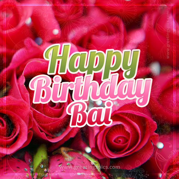 Happy Birthday Bai beautiful Image with red roses (square shape image)