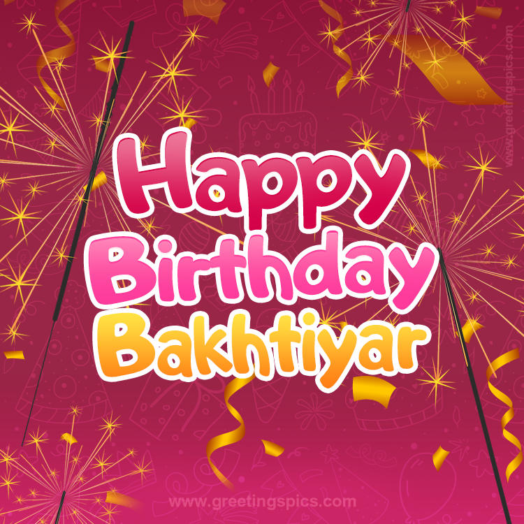 Happy Birthday Bakhtiyar Image with sparklers (square shape image)