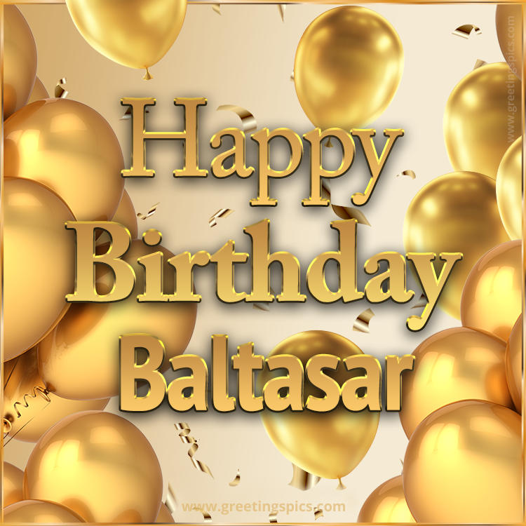 Happy Birthday Baltasar Card with golden confetti and balloons (square shape image)