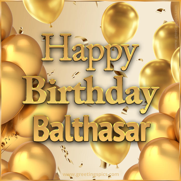 Happy Birthday Balthasar Card with golden confetti and balloons (square shape image)