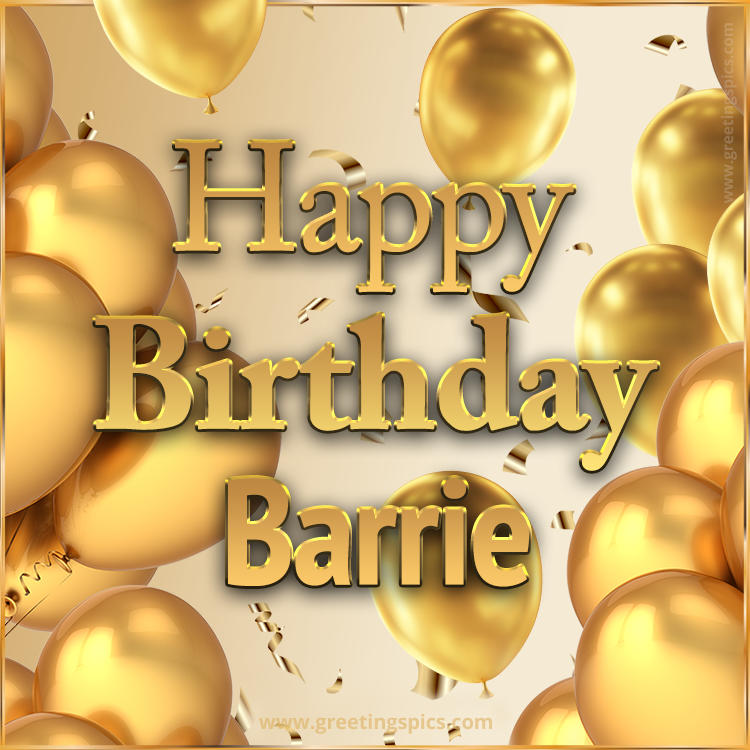 Happy Birthday Barrie Card with golden confetti and balloons (square shape image)