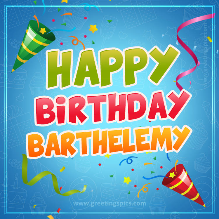 Happy Birthday Barthelemy picture with confetti and party poppers (square shape image)