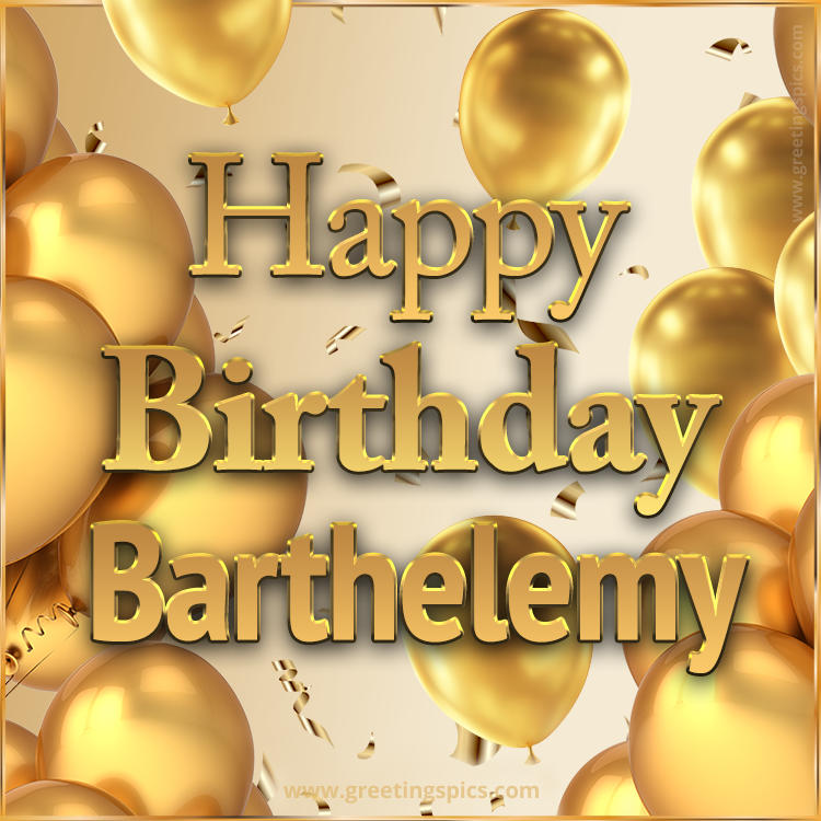 Happy Birthday Barthelemy Card with golden confetti and balloons (square shape image)