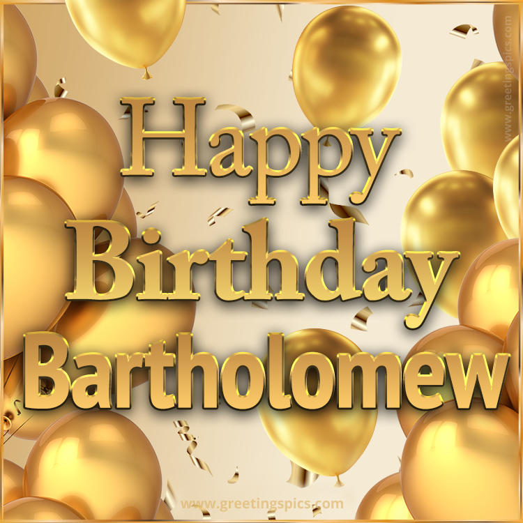 Happy Birthday Bartholomew Card with golden confetti and balloons (square shape image)