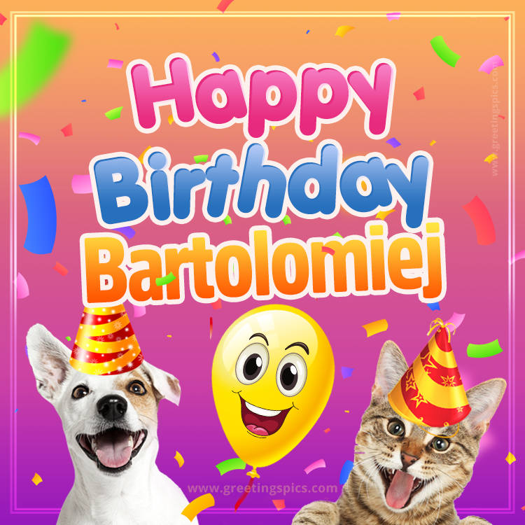 Happy Birthday Bartolomiej Funny Image with cat and dog (square shape image)