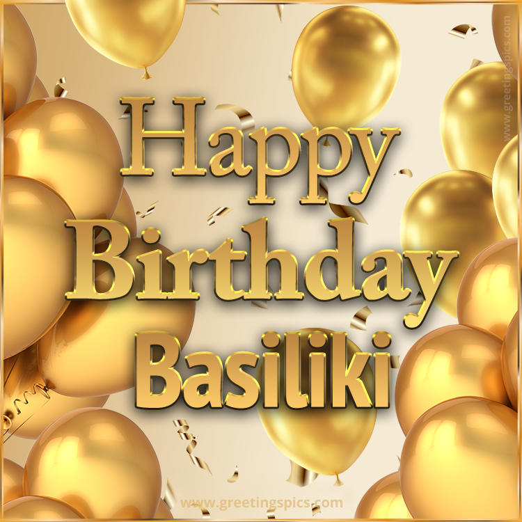 Happy Birthday Basiliki Card with golden confetti and balloons (square shape image)