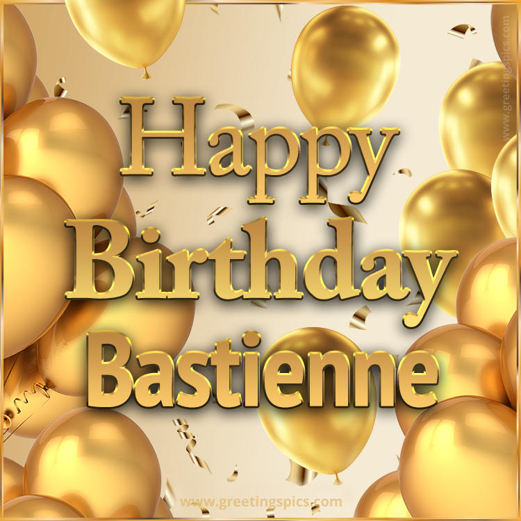 Happy Birthday Bastienne Card with golden confetti and balloons (square shape image)