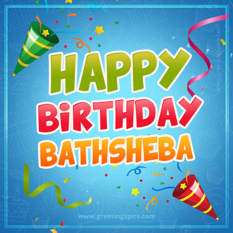 Happy Birthday Bathsheba picture with confetti and party poppers (square shape image)