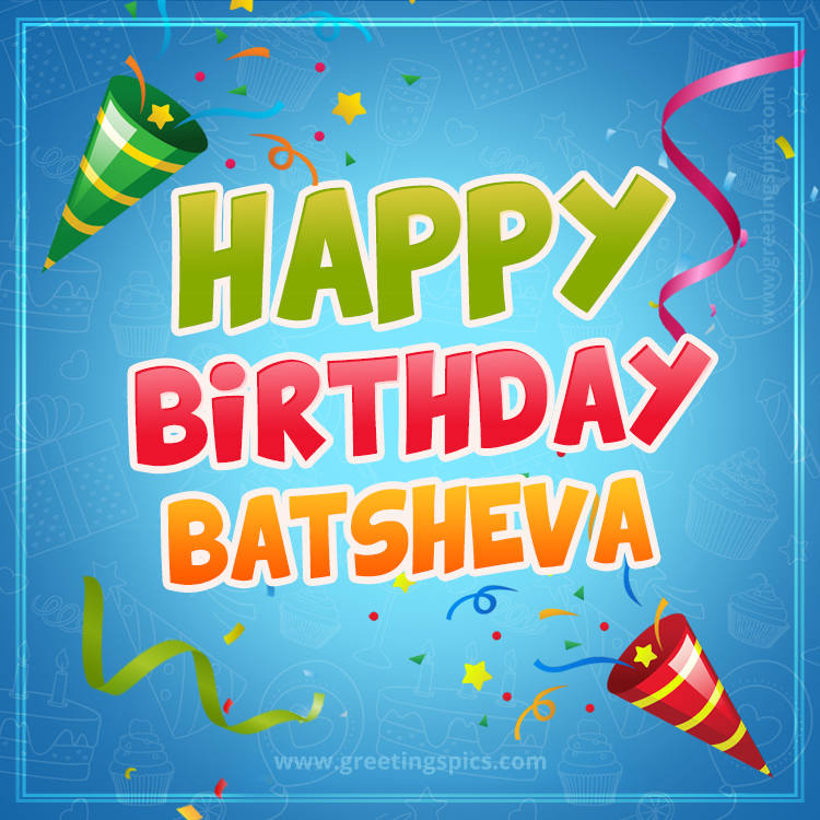 Happy Birthday Batsheva picture with confetti and party poppers (square shape image)