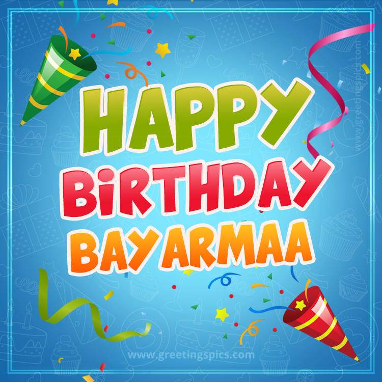 Happy Birthday Bayarmaa picture with confetti and party poppers (square shape image)