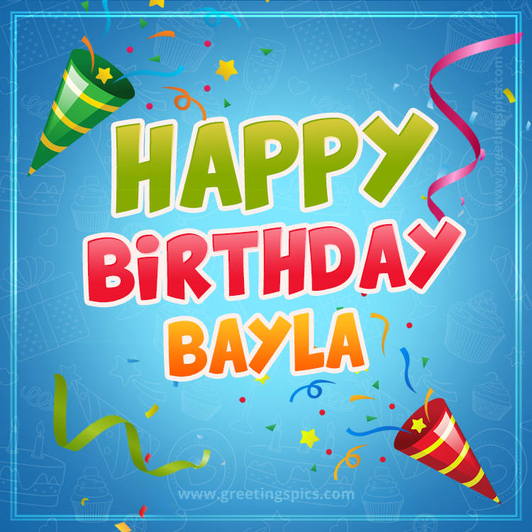 Happy Birthday Bayla picture with confetti and party poppers (square shape image)