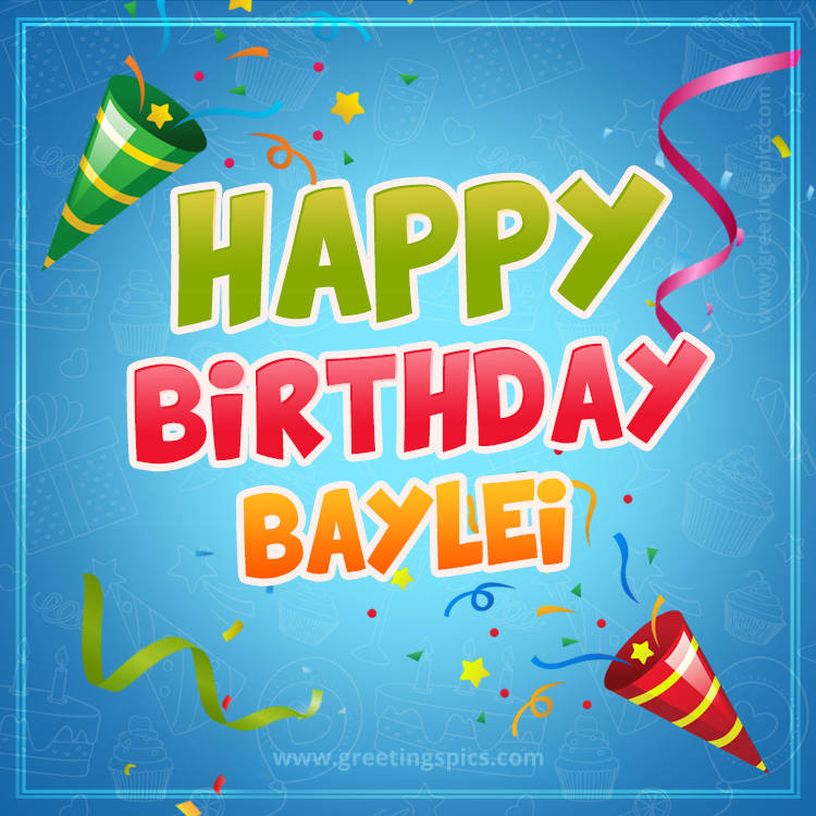 Happy Birthday Baylei picture with confetti and party poppers (square shape image)