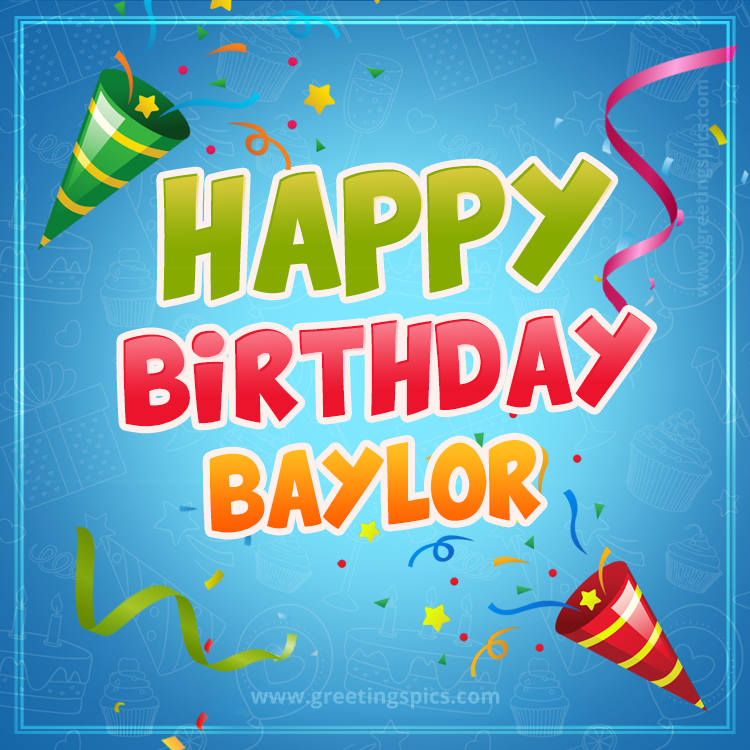 Happy Birthday Baylor picture with confetti and party poppers (square shape image)