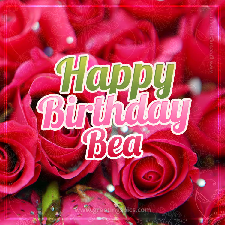 Happy Birthday Bea beautiful Image with red roses (square shape image)