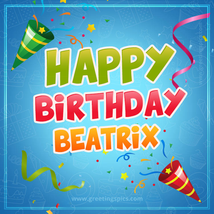 Happy Birthday Beatrix picture with confetti and party poppers (square shape image)