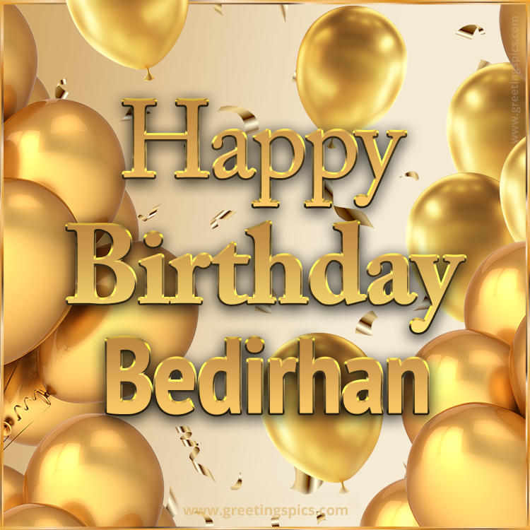 Happy Birthday Bedirhan Card with golden confetti and balloons (square shape image)