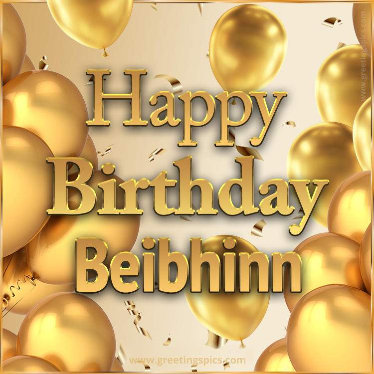 Happy Birthday Beibhinn Card with golden confetti and balloons (square shape image)