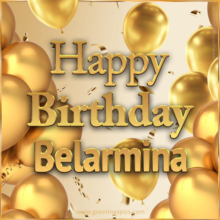 Happy Birthday Belarmina Card with golden confetti and balloons (square shape image)