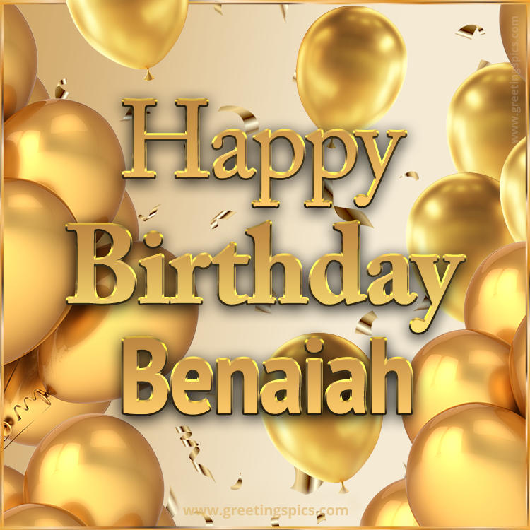 Happy Birthday Benaiah Card with golden confetti and balloons (square shape image)