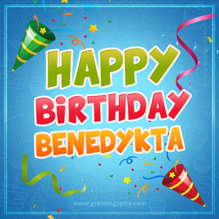 Happy Birthday Benedykta picture with confetti and party poppers (square shape image)