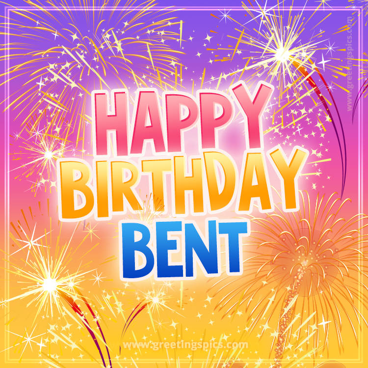 Happy Birthday Bent Picture with fireworks (square shape image)