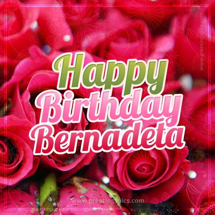 Happy Birthday Bernadeta beautiful Image with red roses (square shape image)