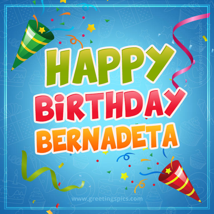 Happy Birthday Bernadeta picture with confetti and party poppers (square shape image)