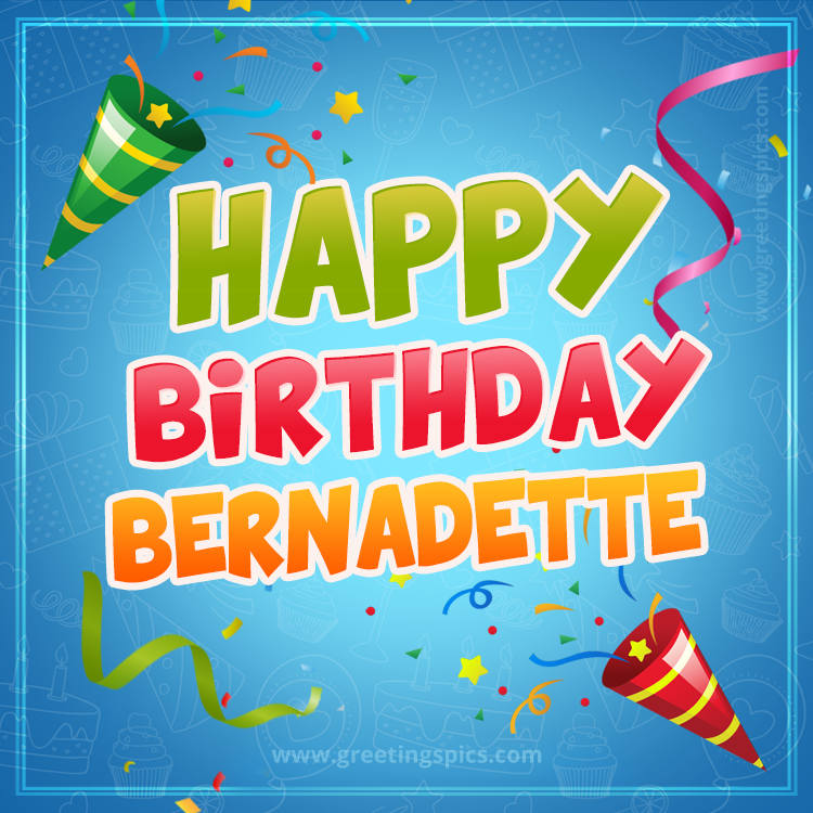 Happy Birthday Bernadette picture with confetti and party poppers (square shape image)