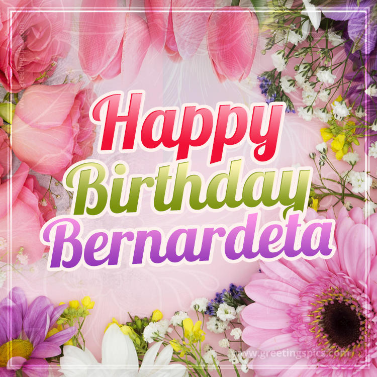 Happy Birthday Bernardeta Picture with beautiful flowers (square shape image)