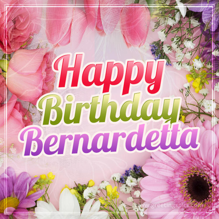 Happy Birthday Bernardetta Picture with beautiful flowers (square shape image)