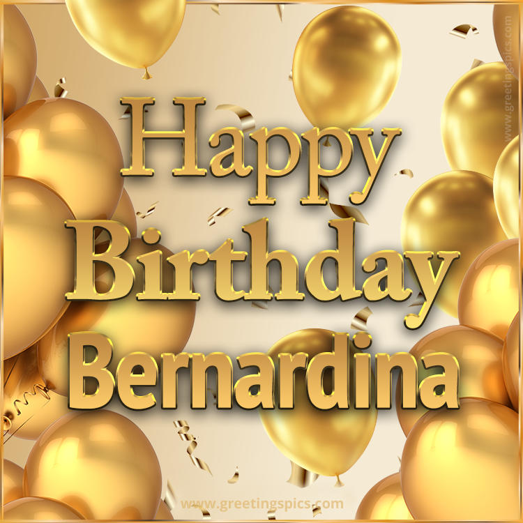 Happy Birthday Bernardina Card with golden confetti and balloons (square shape image)