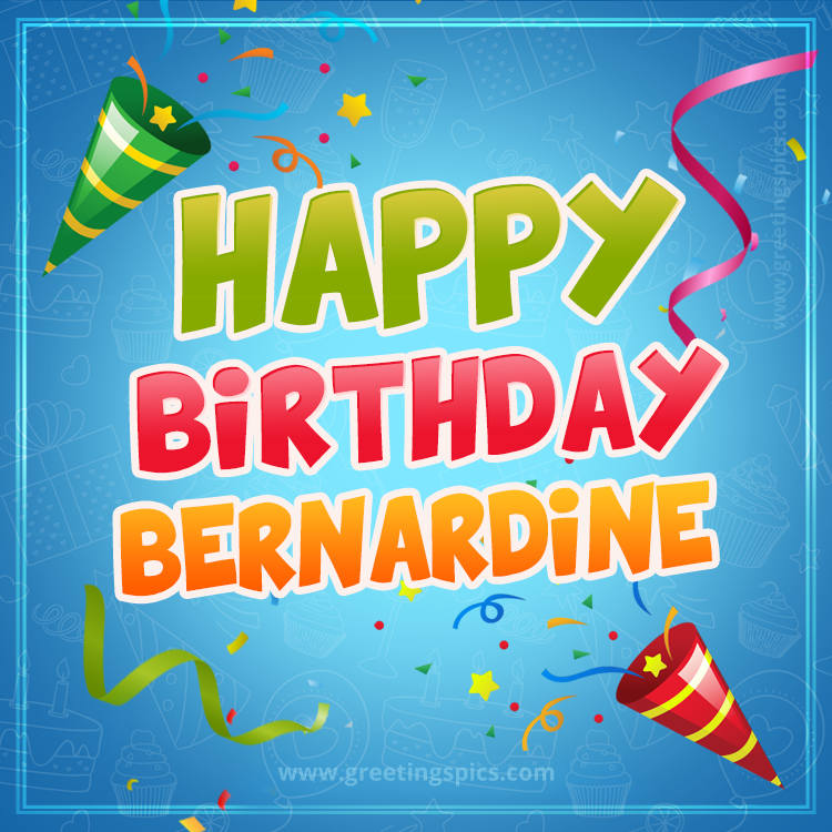 Happy Birthday Bernardine picture with confetti and party poppers (square shape image)