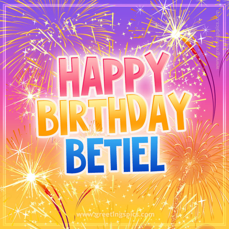 Happy Birthday Betiel Picture with fireworks (square shape image)