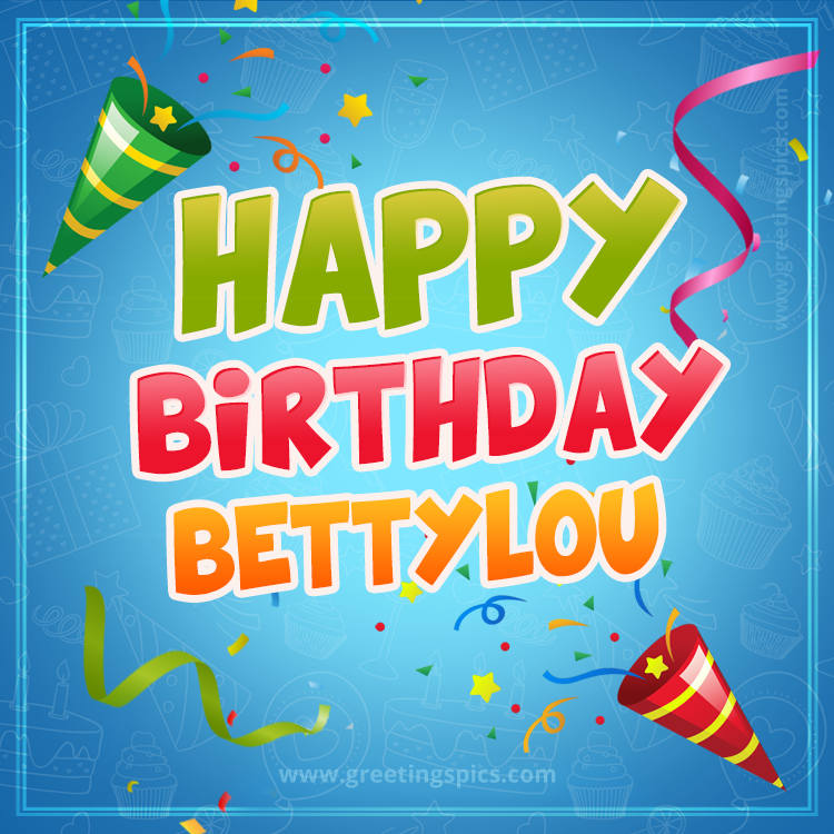 Happy Birthday Bettylou picture with confetti and party poppers (square shape image)