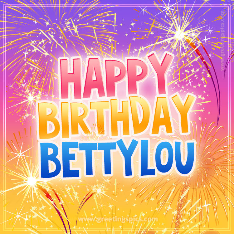 Happy Birthday Bettylou Picture with fireworks (square shape image)