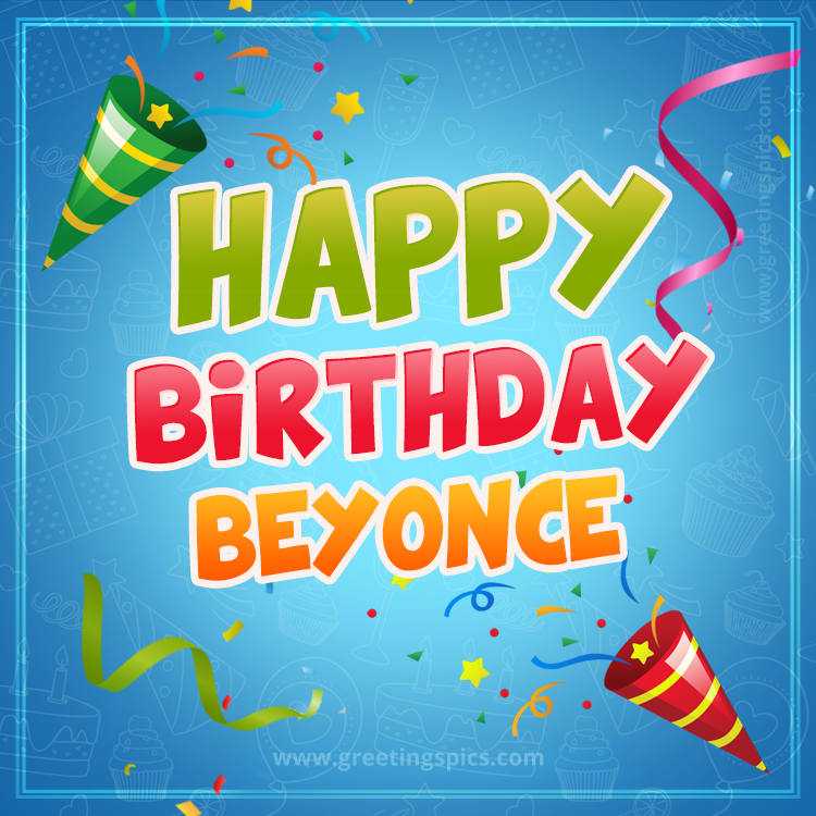 Happy Birthday Beyonce picture with confetti and party poppers (square shape image)