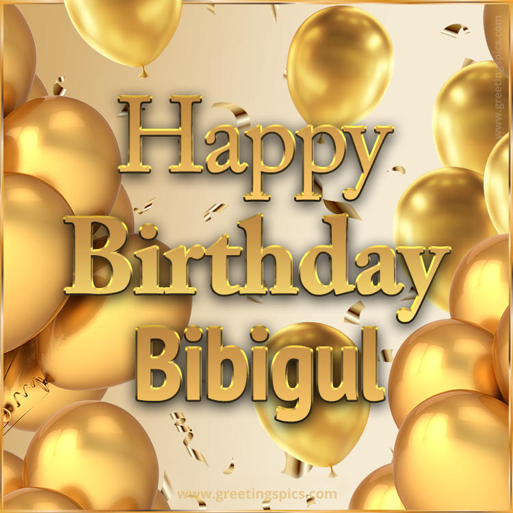 Happy Birthday Bibigul Card with golden confetti and balloons (square shape image)