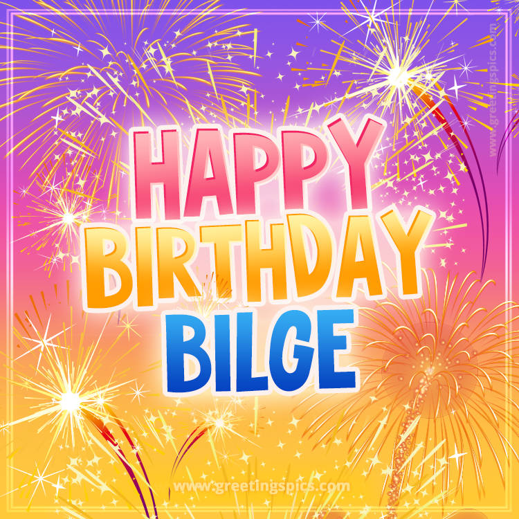 Happy Birthday Bilge Picture with fireworks (square shape image)