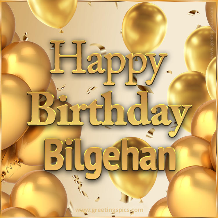 Happy Birthday Bilgehan Card with golden confetti and balloons (square shape image)