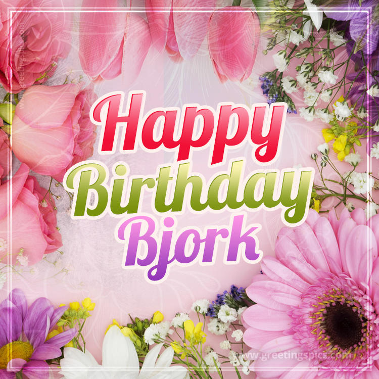 Happy Birthday Bjork Picture with beautiful flowers (square shape image)