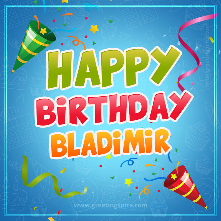 Happy Birthday Bladimir picture with confetti and party poppers (square shape image)