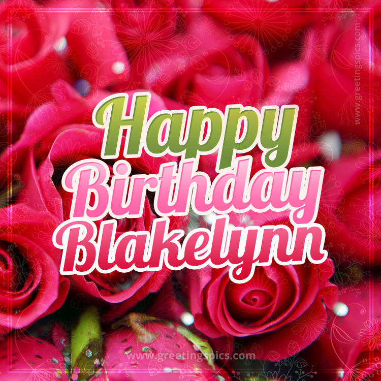 Happy Birthday Blakelynn beautiful Image with red roses (square shape image)