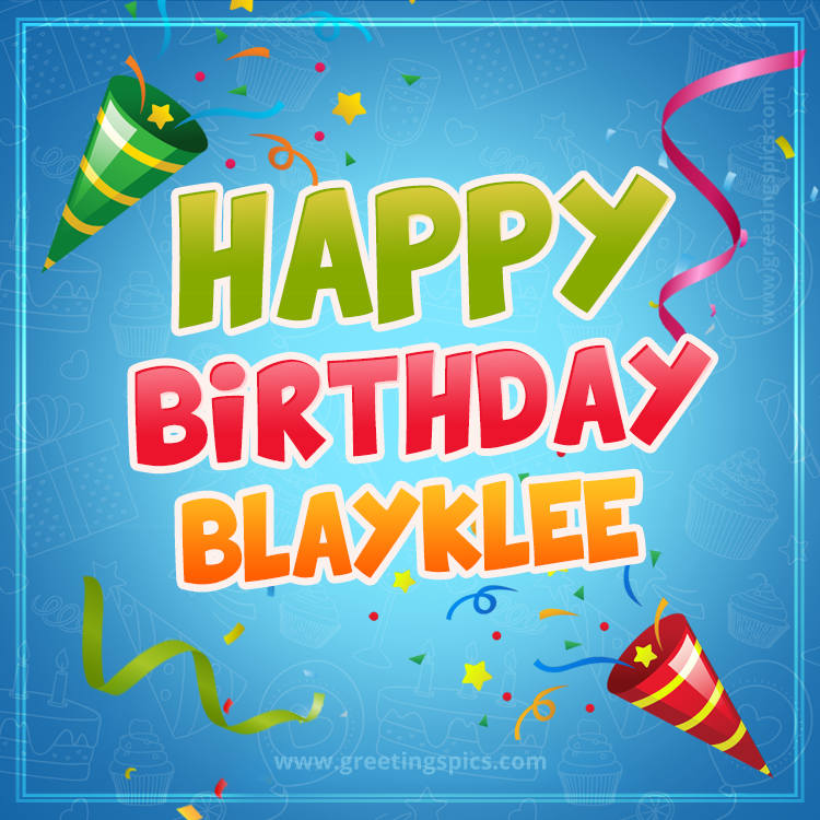 Happy Birthday Blayklee picture with confetti and party poppers (square shape image)