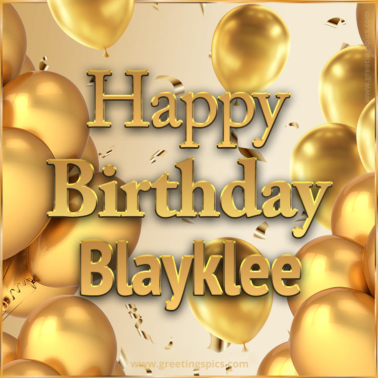 Happy Birthday Blayklee Card with golden confetti and balloons (square shape image)