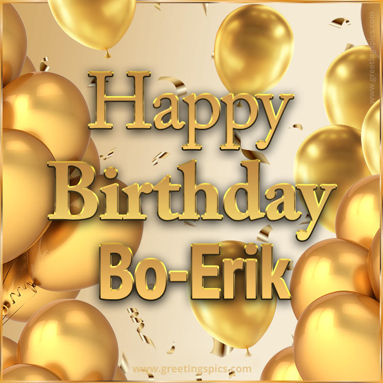 Happy Birthday Bo-Erik Card with golden confetti and balloons (square shape image)