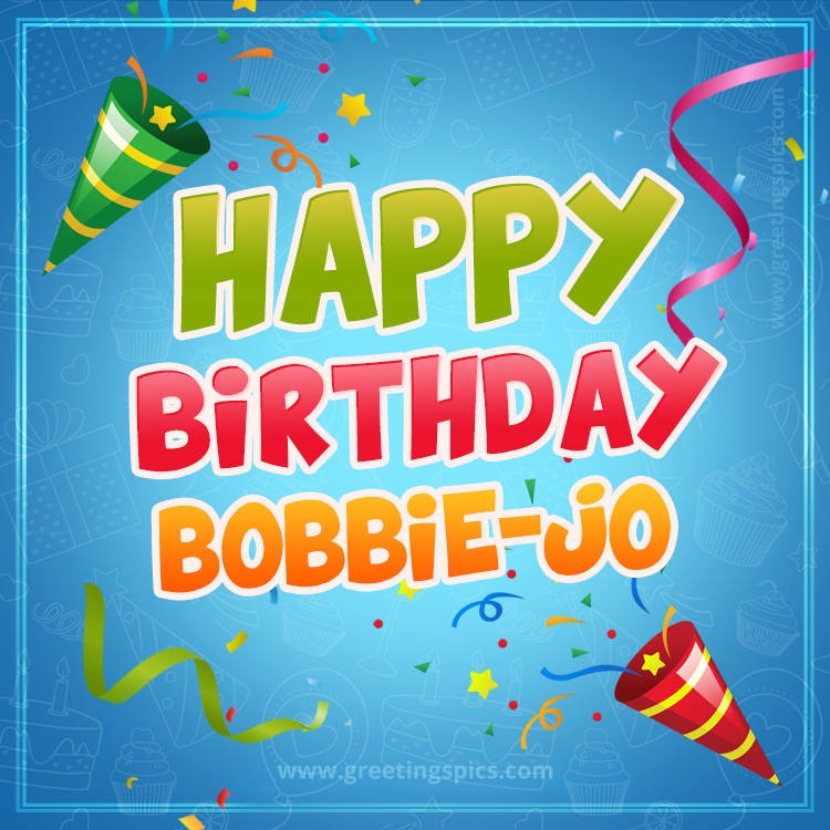 Happy Birthday Bobbie-Jo picture with confetti and party poppers (square shape image)