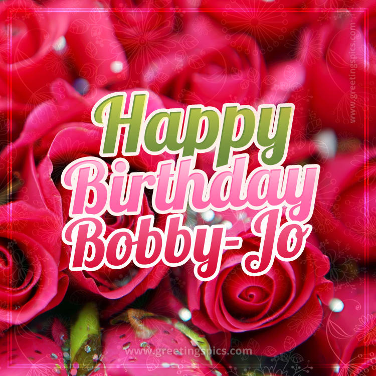 Happy Birthday Bobby-Jo beautiful Image with red roses (square shape image)