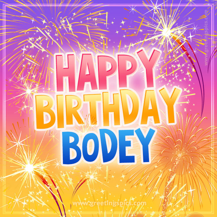 Happy Birthday Bodey Picture with fireworks (square shape image)