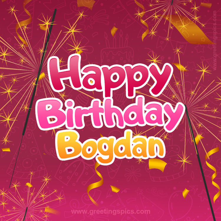 Happy Birthday Bogdan Image with sparklers (square shape image)